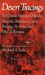 Desert Tracings: Six Classic Arabian Odes by 'Alqama, Shánfara, Labíd, 'Antara, Al-A'sha, and Dhu al-Rúmma
