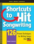Shortcuts to Hit Songwriting: 126 Proven Techniques for Writing Songs That Sell