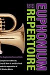 Guide to the Euphonium Repertoire: The Euphonium Source Book (Indiana Repertoire Guides)