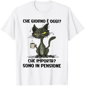 che giorno è oggi che importa sono in pensione Maglietta