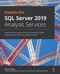 Hands-On SQL Server 2019 Analysis Services: Design and query tabular and multi-dimensional models using Microsoft's SQL Server Analysis Services