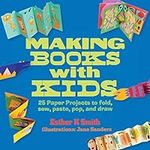 Making Books with Kids: 25 Paper Pr