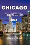 Chicago Travel Guide 2023-2024: You