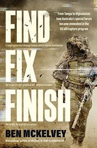 Find Fix Finish: From Tampa to Afghanistan - how Australia's special forces became enmeshed in the US kill/capture program from bestselling journalist & author of MOSUL & THE COMMANDO