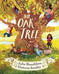 The Oak Tree: a dazzling, poetic picture book, by Julia Donaldson, author of The Gruffalo and Stick Man