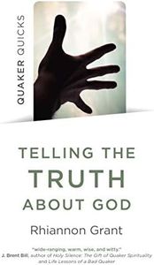 Quaker Quicks - Telling the Truth About God: Quaker Approaches to Theology