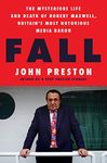 Fall: The Mysterious Life and Death of Robert Maxwell, Britain's Most Notorious Media Baron