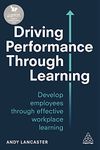 Driving Performance through Learning: Develop Employees through Effective Workplace Learning