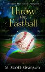 Throw the Fastball: April May Snow (My psychic ghost-filled life Book 6)