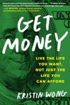 Get Money: Live the Life You Want, Not Just the Life You Can Afford