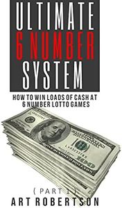 Ultimate 6 Number System: How To Win Loads Of Cash At 6 Number Games (Part 1)