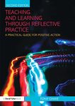 Teaching and Learning through Reflective Practice: A Practical Guide for Positive Action