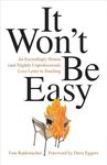 It Won't Be Easy: An Exceedingly Honest (and Slightly Unprofessional) Love Letter to Teaching