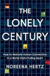 The Lonely Century: How to Restore Human Connection in a World That's Pulling Apart