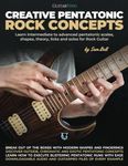 Creative Pentatonic Rock Concepts: Learn Intermediate to Advanced Pentatonic Scales, Shapes, Theory, Licks and Solos for Rock Guitar