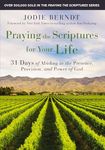 Praying the Scriptures for Your Life: 31 Days of Abiding in the Presence, Provision, and Power of God