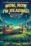 Mom, now I'm reading! Your child reads the bedtime stories to you - Suitable for first readers from 1st grade - children's chapter book