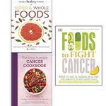 foods to fight cancer,hidden healing powers of super & whole foods and the royal marsden cancer cookbook[hardcover] 3 books collection set-plant based diet proven to prevent and reverse disease