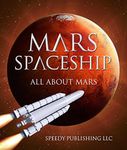 Mars Spaceship (All About Mars): A Space Book for Kids (Solar System and Planets for Children)