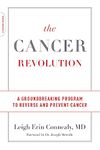 The Cancer Revolution: A Groundbreaking Program to Reverse and Prevent Cancer