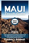 Maui travel guide 2024: A new updated itinerary planner to best travel tips, hidden gems and top attractions for an unforgettable Hawaiian adventure