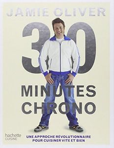 30 minutes chrono: Une approche révolutionnaire pour cuisiner vite et bien