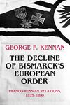 The Decline of Bismarck's European Order: Franco-Russians Relations, 1875-1890