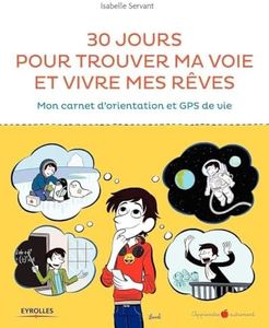 30 jours pour trouver ma voie et vivre mes rêves: Mon carnet d'orientation et GPS de vie.