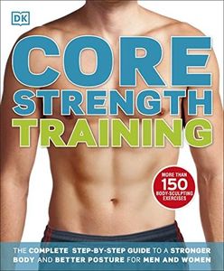 Core Strength Training: The Complete Step-by-Step Guide to a Stronger Body and Better Posture for Men and Women