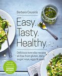 Easy. Tasty. Healthy.: All Recipes Free from Gluten, Dairy, Sugar, Soya, Eggs and Yeast: Your go-to guide for balanced nutrition and simple, ... gluten, dairy, sugar, soya, eggs and yeast