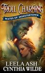 Troll Charming: Fated Mates Monster Romance (Mates of Monstertown Book 1)