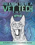 Vet Tech Coloring Book: You Know You're A Vet Tech If - A Funny & Snarky Veterinary Technician Appreciation Gift Idea