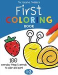 The Creative Toddler’s First Coloring Book Ages 1-3: 100 Everyday Things and Animals to Color and Learn | For Toddlers and Kids ages 1, 2 & 3 (US Edition)