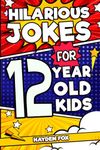 Hilarious Jokes For 12 Year Old Kids: An Awesome LOL Gag Book For Tween Boys and Girls Filled With Tons of Tongue Twisters, Rib Ticklers, Side Splitters, and Knock Knocks