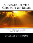 50 Years in the Church of Rome: The Conversion of a Priest