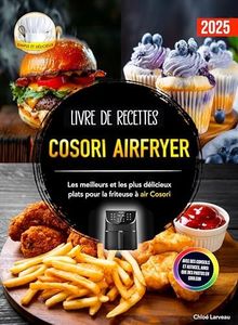 Livre de recettes Cosori Airfryer: Les meilleurs et les plus délicieux plats pour la friteuse à air Cosori. Avec des conseils et astuces, ainsi que des photos en couleur