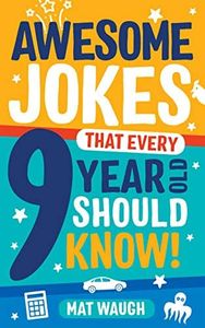 Awesome Jokes That Every 9 Year Old Should Know!: Hundreds of rib ticklers, tongue twisters and side splitters (Awesome Jokes for Kids)