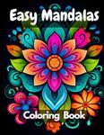 Easy Mandala Coloring Book for beginners ,Kids, Adults and Seniors , Relaxing Mandalas Coloring Pages: simple mandala coloring book large print Bold , Big Beautifully Mandalas to Color