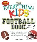 The Everything Kids' Football Book, 7th Edition: All-Time Greats, Legendary Teams, and Today's Favorite Players―with Tips on Playing Like a Pro (Everything® Kids Series)