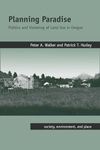 Planning Paradise: Politics and Visioning of Land Use in Oregon