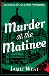 Murder at the Matinee: This golden-age style theatrical murder mystery is perfect for fans of Richard Osman, Robert Thorogood and, of course, Agatha Christie!: 2 (Bertie Carroll Mysteries)