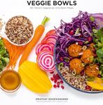 Veggie Bowls: 80 Vibrant Vegetarian