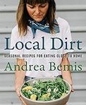Local Dirt: Seasonal Recipes for Ea