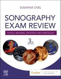 Sonography Exam Review: Physics, Abdomen, Obstetrics and Gynecology