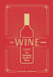 The Essential Wine Book: A Modern Guide to the Changing World of Wine