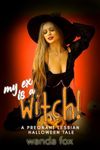 My Ex Is A Witch!: A Pregnant Lesbian Halloween Erotica Tale