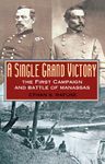 A Single Grand Victory: The First Campaign and Battle of Manassas (The American Crisis Series: Books on the Civil War Era Book 7)