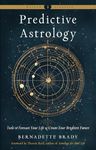 Predictive Astrology: Tools to Forecast Your Life and Create Your Brightest Future