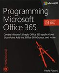 Programming Microsoft Office 365 (includes Current Book Service): Covers Microsoft Graph, Office 365 applications, SharePoint Add-ins, Office 365 Groups, and more (Developer Reference)