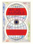 Atlas of the Invisible: Maps and Graphics That Will Change How You See the World